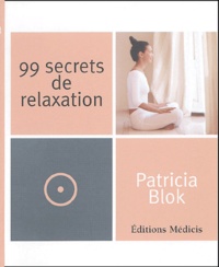 Patricia Blok - 99 secrets de relaxation - Un lieu rien que pour moi.