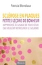 Patricia Blondiaux - Sclérose en plaques - Petites leçons de bonheur apprivoisé à l'usage de tous ceux qui veulent retrouver le sourire.
