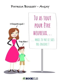 Tu as tout pour être heureux...