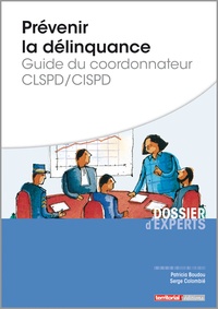Patricia Boudou et Serge Colombié - Prévenir la délinquance - Guide du coordonnateur CLSPD/CISPD.