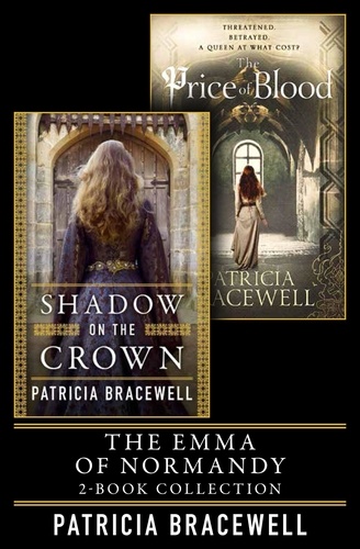 Patricia Bracewell - The Emma of Normandy 2-book Collection - Shadow on the Crown and The Price of Blood.