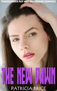  Patricia Brice - The New Dawn:  Transgender M2F and Billionaire Romance.