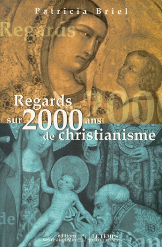 Patricia Briel - Regards Sur 2000 Ans De Christianisme.