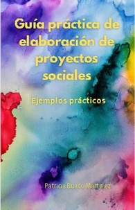  PATRICIA BUEDO MARTINEZ - Guía práctica de elaboración de proyectos sociales. Ejemplos prácticos. - Educación, #1.