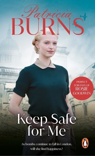 Patricia Burns - Keep Safe For Me - a powerfully moving, compulsive and heart-wrenching wartime saga set in London’s East End.