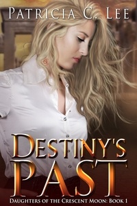  Patricia C. Lee - Destiny's Past - Daughters of the Crescent Moon, #1.