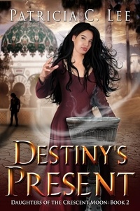  Patricia C. Lee - Destiny's Present - Daughters of the Crescent Moon, #2.