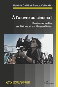 Patricia Caillé et Raluca Calin - A l'oeuvre au cinéma ! - Professionnelles en Afrique et au Moyen-Orient.