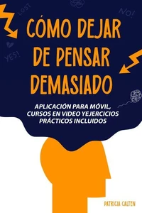Cómo dejar de pensar demasiado: Desata tu mente de la parálisis del análisis y aprovecha tu verdadero potencial