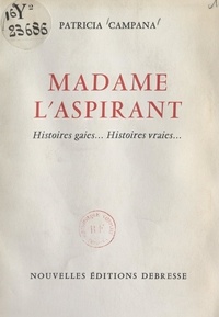 Patricia Campana - Madame l'aspirant - Histoires gaies... histoires vraies....
