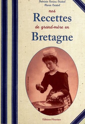 Patricia Cariou Cristol et Marie Cristol - Nos recettes de grand-mère en Bretagne.