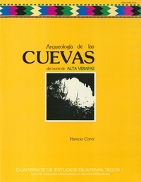 Patricia Carot - Arqueología de las cuevas del norte de alta Verapaz.