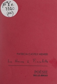 Patricia Castex-Menier - Les heures de Finialette.