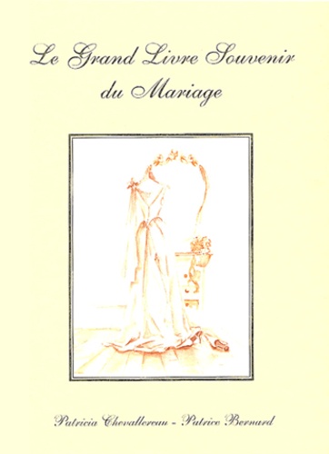 Patricia Chevallereau et Patrice Bernard - Le grand livre souvenir du mariage.