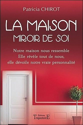 Patricia Chirot - Maison, miroir de soi.