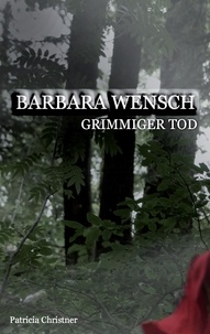 Patricia Christner - Barbara Wensch - Grimmiger Tod.