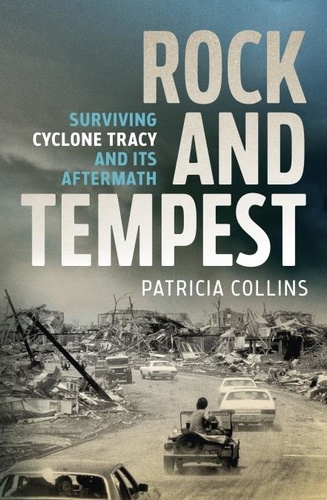 Patricia Collins - Rock and Tempest - Surviving Cyclone Tracy and its Aftermath.
