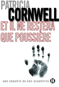 Patricia Cornwell - Et il ne restera que poussière - Une enquête de Kay Scarpetta.