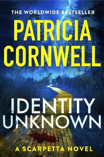 Patricia Cornwell - Identity Unknown - The gripping new Kay Scarpetta thriller.