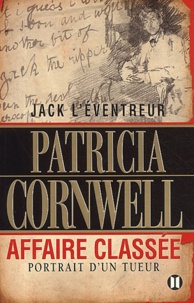 Patricia Cornwell - Jack L'Eventreur, Affaire Classee. Portrait D'Un Tueur.
