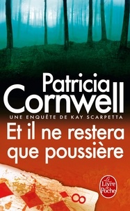 Patricia Cornwell - Une enquête de Kay Scarpetta  : Et il ne restera que poussière.