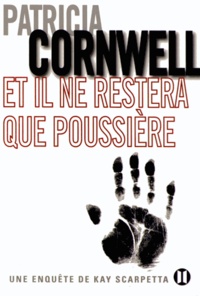 Patricia Cornwell - Une enquête de Kay Scarpetta  : Et il ne restera que poussière.