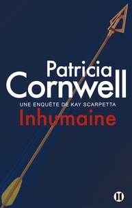 Patricia Cornwell - Une enquête de Kay Scarpetta  : Inhumaine.