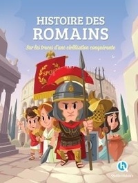 Patricia Crété et Bruno Wennagel - Histoire des Romains - Sur les traces d'une civilisation conquérante.
