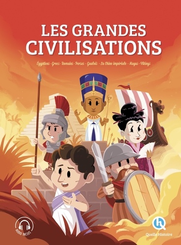 Les grandes civilisations. Egyptiens, grecs, romains, perses, gaulois, la Chine impériale, mayas, vikings