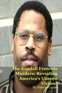 The Kendall Francois Murders: Revealing America's Unseen Victims