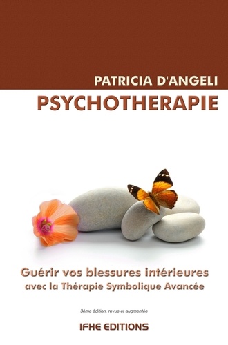 Psychothérapie. Guérir vos blessures intérieures avec la Thérapie Symbolique Avancée (TSA) 3e édition revue et augmentée