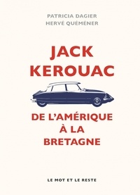 Patricia Dagier et Hervé Quéméner - Jack Kerouac - De l'Amérique à la Bretagne.