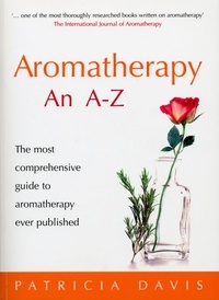 Patricia Davis - Aromatherapy An A-Z - The most comprehensive guide to aromatherapy ever published.
