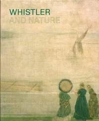 Patricia de Montfort et Clare Willsdon - Whistler and Nature.