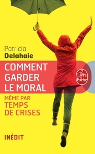 Patricia Delahaie - Comment garder le moral (même par temps de crises).