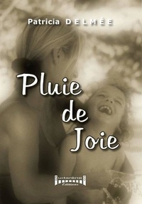 Patricia Delmée - Pluie de joie.
