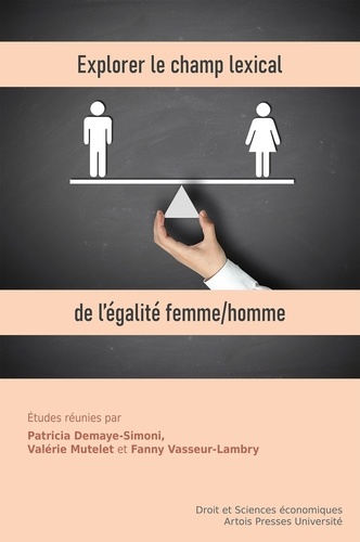 Explorer le champ lexical de l'égalité femme/homme. Déclinaisons pluridisciplinaires d'un même principe juridique