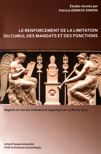 Patricia Demaye-Simoni - Le renforcement de la limitation du cumul des mandats et des fonctions - Regards sur les lois ordinaire et organique du 14 février 2014.