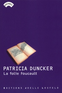 Patricia Duncker - La folie Foucault.