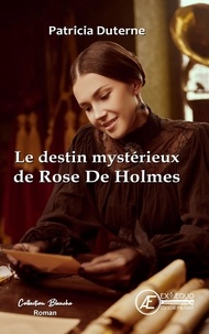 Patricia Duterne - Le destin mystérieux de Rose de Holmes.