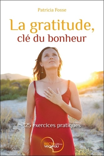Patricia Fosse - La gratitude, clé du bonheur - 125 exercices pratiques.