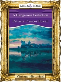 Patricia Frances Rowell - A Dangerous Seduction.