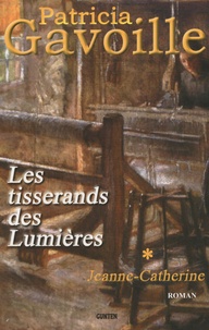 Patricia Gavoille - Les tisserands des Lumières Tome 1 : Jeanne-Catherine.