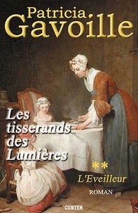 Patricia Gavoille - Les tisserands des Lumières Tome 2 : L'Eveilleur.