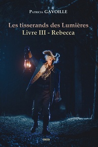 Patricia Gavoille - Les tisserands des Lumières Tome 3 : Rebecca.