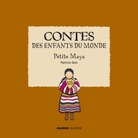 Patricia Geis - Contes des enfants du monde - Petite Maya - À la lecture de ce conte, découvre la vie de cet enfant maya !.