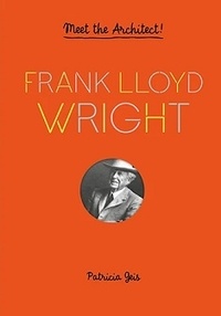 Patricia Geis - Frank Lloyd Wright - Meet the architect!.