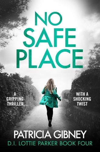 No Safe Place. A gripping thriller with a shocking twist