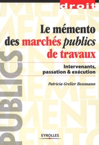 Patricia Grelier Bessmann - Le Memento Des Marches Publics De Travaux.