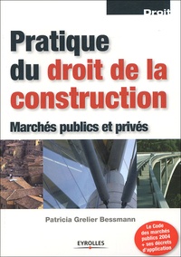 Patricia Grelier Bessmann - Pratique du droit de la construction - Marchés publics et privés.